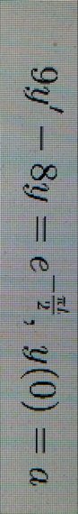 9 y ' - 8 y = e - l 2 , y ( 0 ) = a