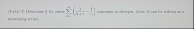 ( 6 pts ) 4 ) Determine if the series n = 1 ( 1 n