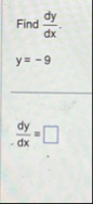 Find d y d x . y = - 9 d y d x =