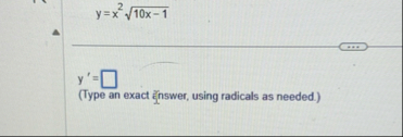 y = x 2 1 0 x - 1 2 y ' = ( Type an exact Enswer,