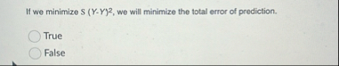 If we minimize S ( Y - Y ) 2 , we will minimize