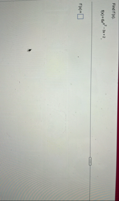 Find f ' ( x ) . f ( x ) = 6 e x 2 - 3 x 2 f ' (