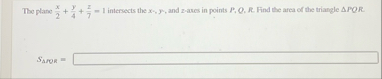 The plane x 2 y 4 z 7 = 1 intersects the x - , y