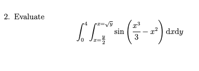 Evaluate 0 4 x = y 2 x = y 2 s i n ( x 3 3 - x 2