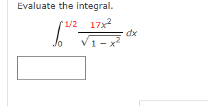 Evaluate the integral. 0 1 2 1 7 x 2 1 - x 2 2 d x