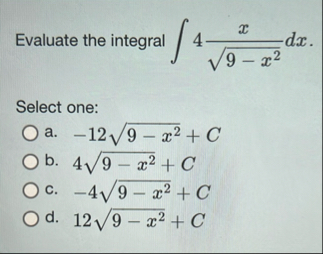 Evaluate the integral 4 x 9 - x 2 2 d x Select