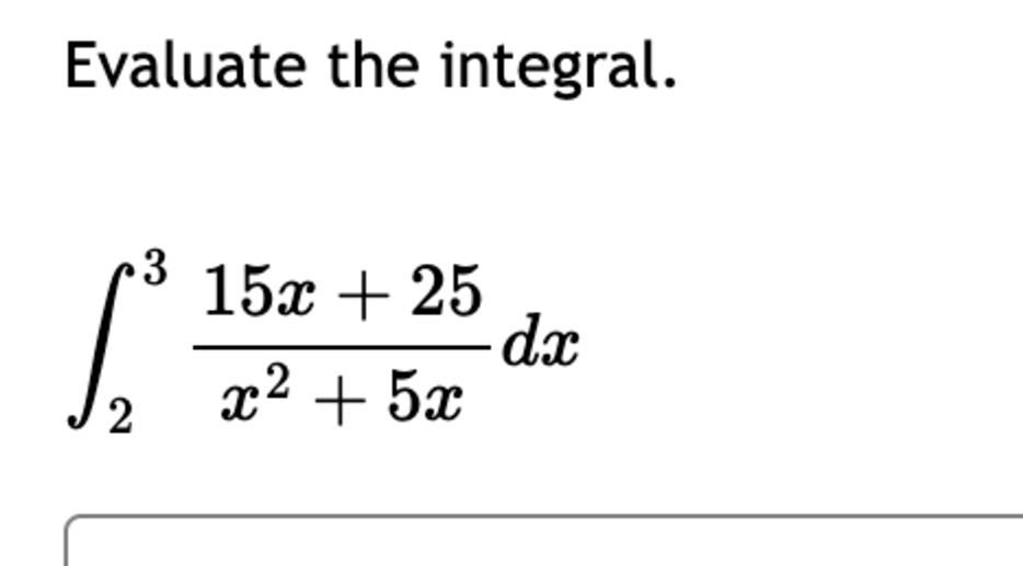 Evaluate the integral. 2 3 1 5 x + 2 5 x 2 + 5 x
