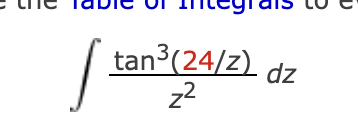 t a n 3 ( 2 4 z ) z 2 d z