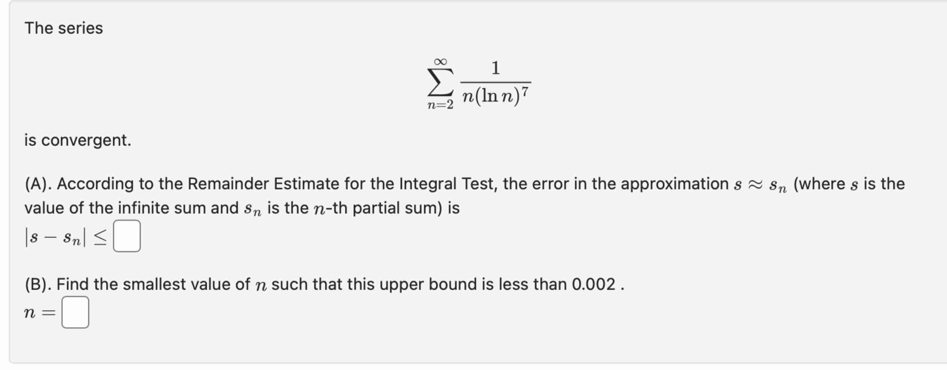 The series n = 2 1 n ( l n n ) 7 i s convergent.