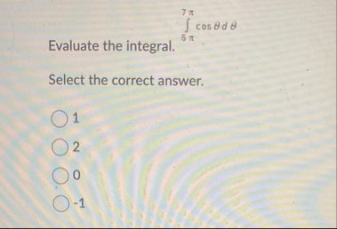6 7 c o s d Evaluate the integral. Select the