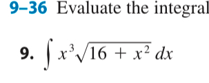 9 - 3 6 Evaluate the integral x 3 1 6 + x 2 2 d x