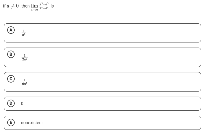 I f a 0 , then lim x a x 2 - a 2 x 4 - a 4 i s 1