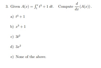 Given A ( x ) = 1 x t 3 + 1 d t . Compute d d x (