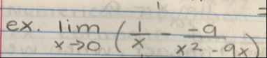 ex . lim x 0 ( 1 x - - 9 x 2 - 9 x )