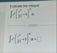 Evaluate the integral r 2 ( r 3 2 1 5 ) 6 d r r 2