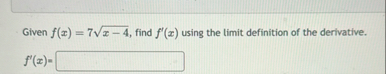 Given f ( x ) = 7 x - 4 2 , find f ' ( x ) using