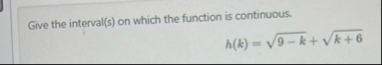 Give the interval ( s ) on which the function is