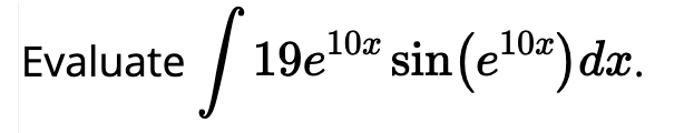 Evaluate 1 9 e 1 0 x s i n ( e 1 0 x ) d x