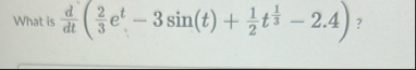 What is d d t ( 2 3 e t - 3 s i n ( t ) 1 2 t 1 3