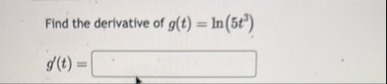 Find the derivative of g ( t ) = l n ( 5 t 3 ) g