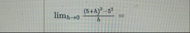 lim h 0 ( 5 h ) 2 - 5 2 h =