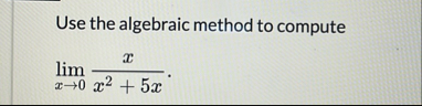 Use the algebraic method to compute lim x 0 x x 2
