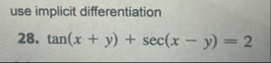 use implicit differentiation 2 8 . t a n ( x y )