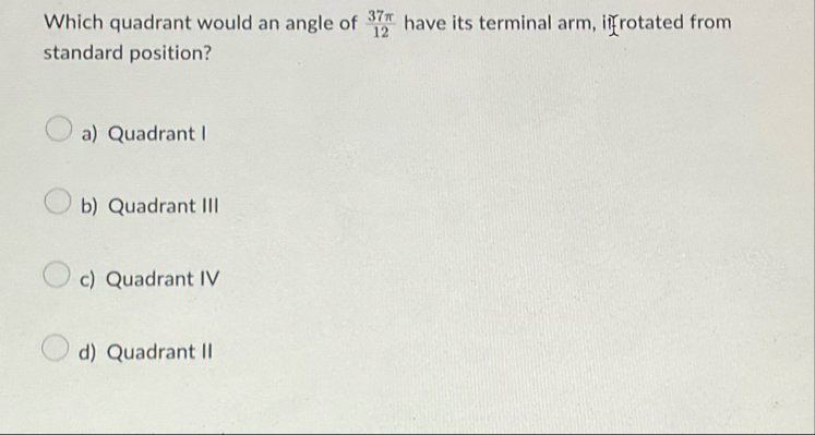 Which quadrant would an angle of 3 7 1 2 have its