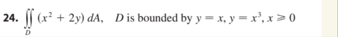 D ( x 2 2 y ) d A , D is bounded by y = x , y = x
