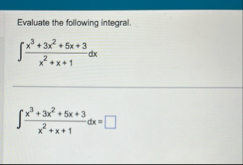 Evaluate the following integral. x 3 3 x 2 5 x 3