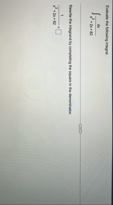 Evaluate the following integral. d x x 2 2 x 8 2