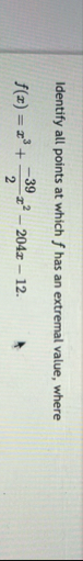 Identify all points at which f has an extremal
