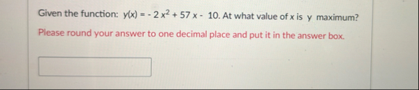 Given the function: y ( x ) = - 2 x 2 5 7 x - 1 0