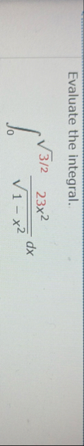 Evaluate the integral. 0 3 2 2 2 3 x 2 1 - x 2 2