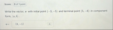 Score: Write the vector, v with initial point ( -