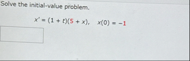 Solve the initial - value problem. x ' = ( 1 t )