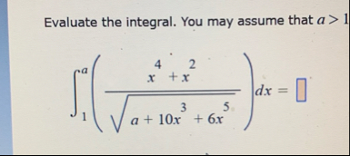 Evaluate the integral. You may assume that a  style=