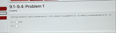 9 . 1 - 9 . 4 : Problem 1 ( 1 point ) Find two