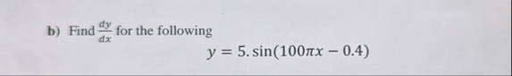 b ) Find d y d x for the following y = 5 . s i n