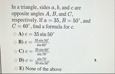 In a triangle, sides a , b , and c are opposite