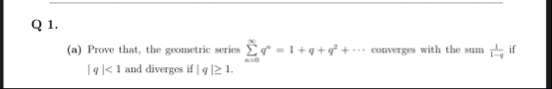 Q 1 . ( a ) Prove that, the geometric series n =