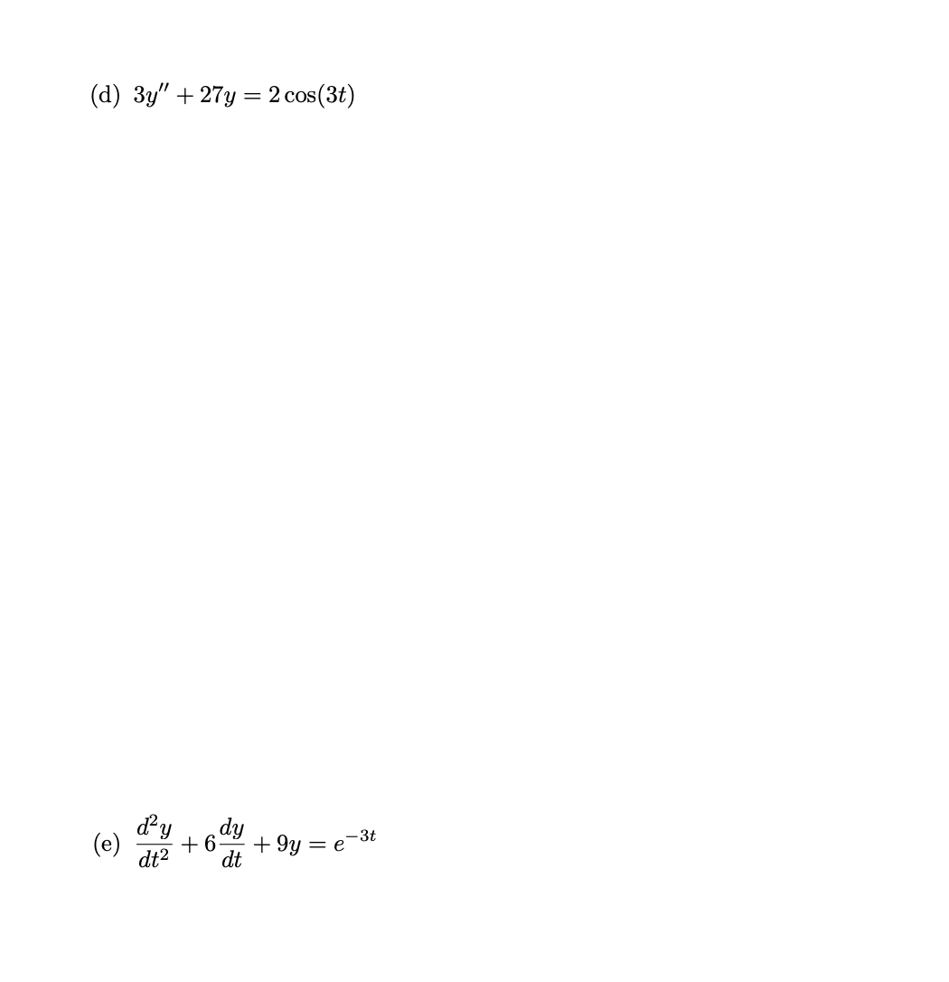 ( d ) 3 y ' ' + 2 7 y = 2 c o s ( 3 t ) ( e ) d 2