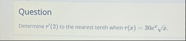 Question Determine r ' ( 2 ) to the nearest tenth