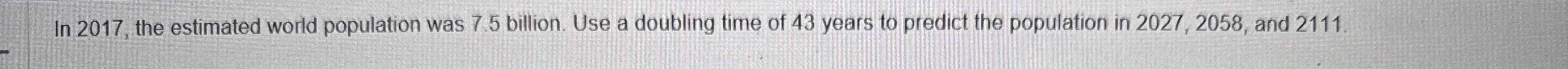 In 2 0 1 7 , the estimated world population was 7