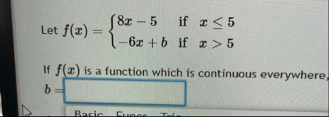 Let f ( x ) = { 8 x - 5 i f x 5 - 6 x b i f x  style=