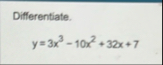Differentiate. y = 3 x 3 - 1 0 x 2 3 2 x 7