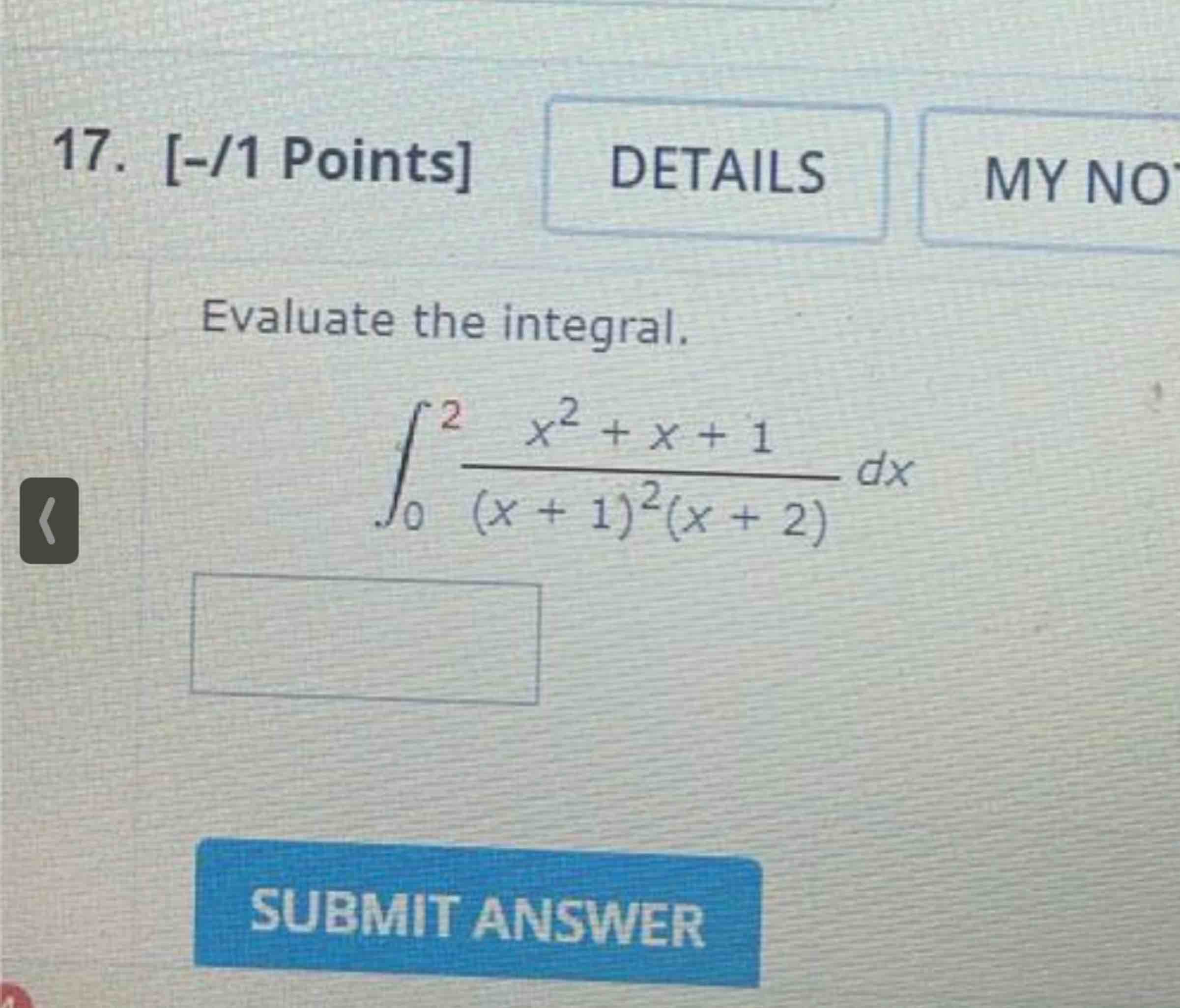 [ - 1 Points ] Evaluate the integral. 0 2 x 2 + x