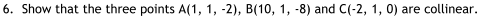 Show that the three points A ( 1 , 1 , - 2 ) , B