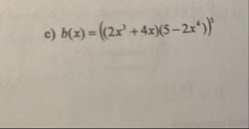 e ) b ( x ) = ( ( 2 x 3 + 4 x ) ( 5 - 2 x 4 ) ) 5