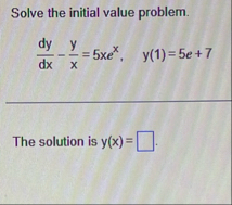 Solve the initial value problem. d y d x - y x =